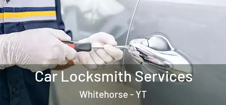 Car Locksmith Services Whitehorse - YT