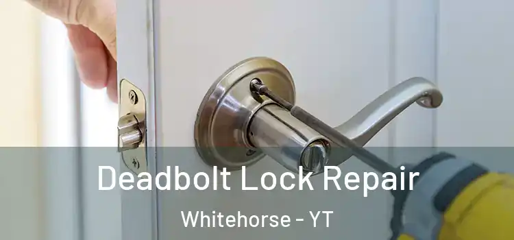 Deadbolt Lock Repair Whitehorse - YT