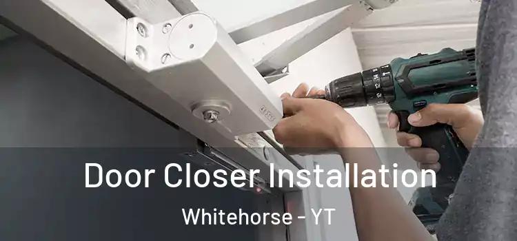 Door Closer Installation Whitehorse - YT