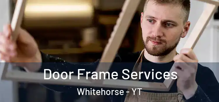 Door Frame Services Whitehorse - YT