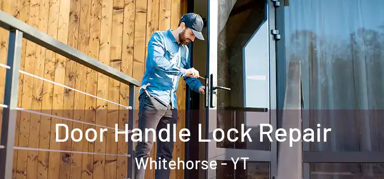 Door Handle Lock Repair Whitehorse - YT