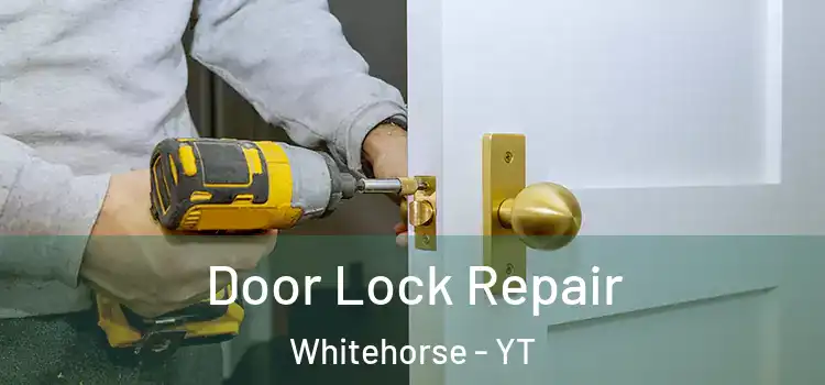 Door Lock Repair Whitehorse - YT