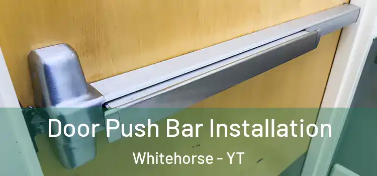 Door Push Bar Installation Whitehorse - YT