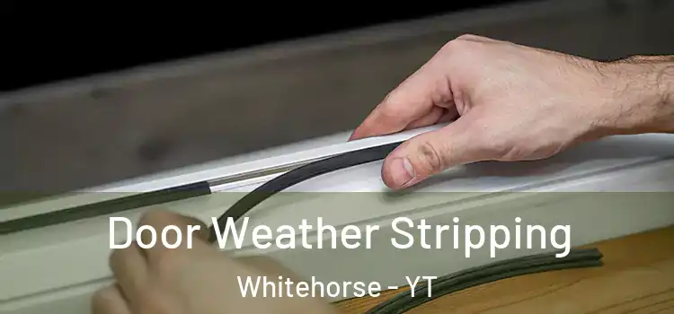 Door Weather Stripping Whitehorse - YT