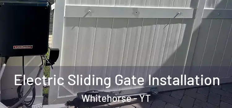 Electric Sliding Gate Installation Whitehorse - YT