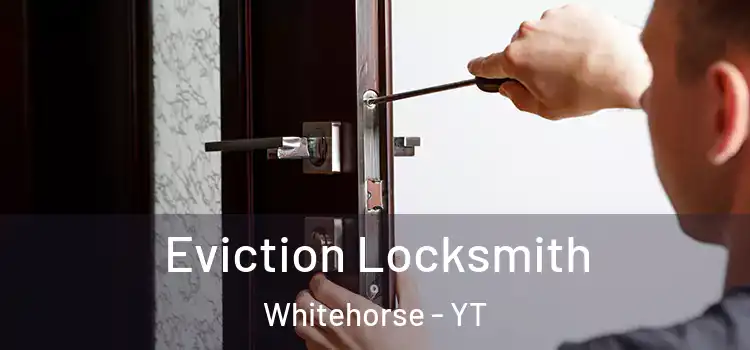 Eviction Locksmith Whitehorse - YT