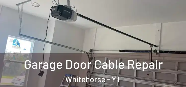  Garage Door Cable Repair Whitehorse - YT