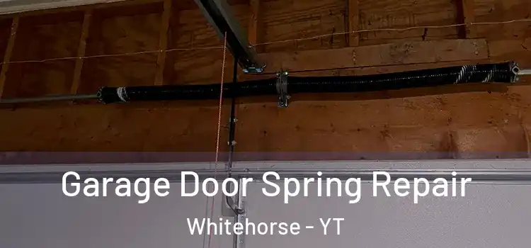  Garage Door Spring Repair Whitehorse - YT