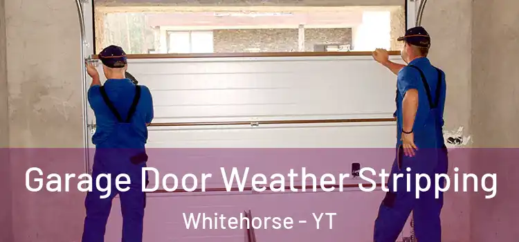  Garage Door Weather Stripping Whitehorse - YT
