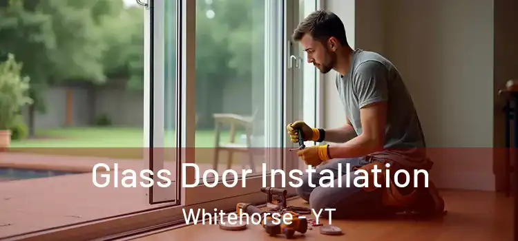 Glass Door Installation Whitehorse - YT