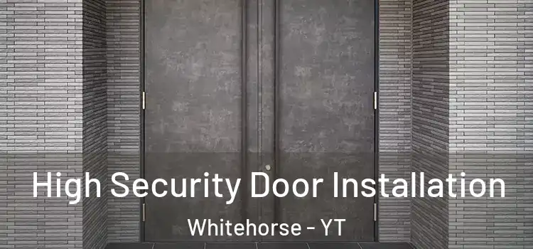  High Security Door Installation Whitehorse - YT