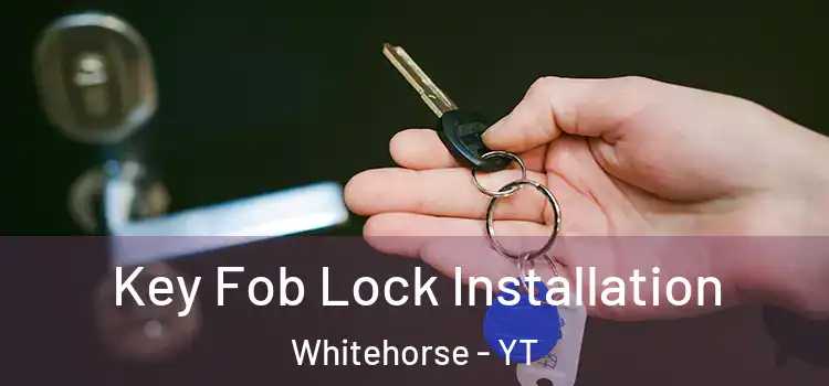 Key Fob Lock Installation Whitehorse - YT