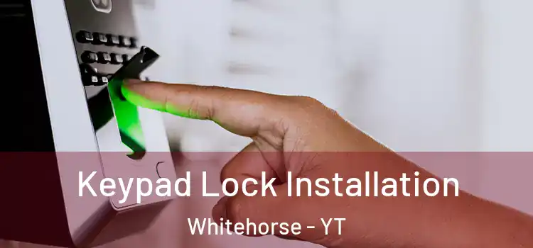 Keypad Lock Installation Whitehorse - YT