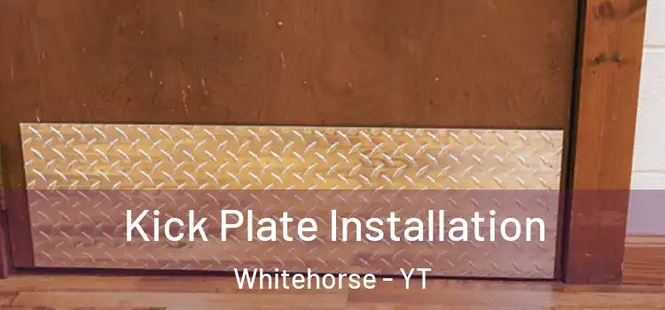 Kick Plate Installation Whitehorse - YT